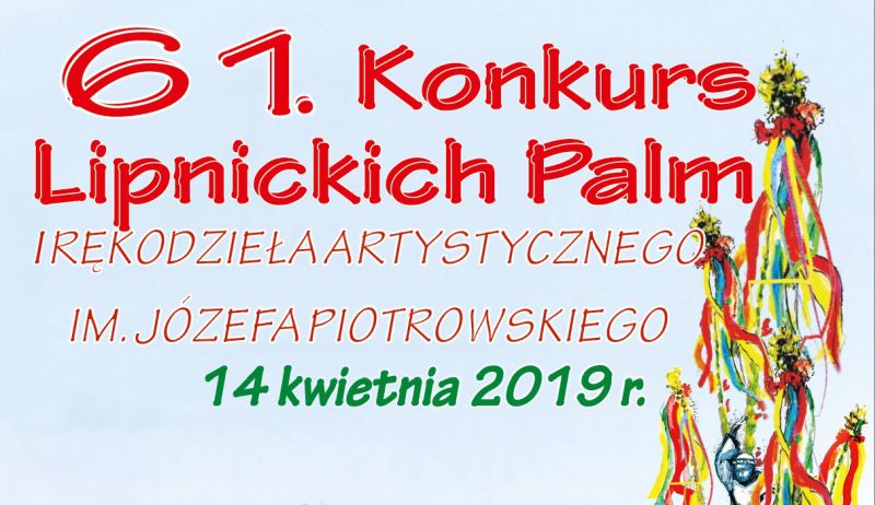 Program 61 Konkursu Lipnickich Palm Wielkanocnych. Niedziela Palmowa 14 kwietnia 2019r.